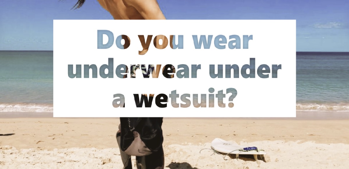 Do You Wear Underwear Under A Wetsuit? Explained