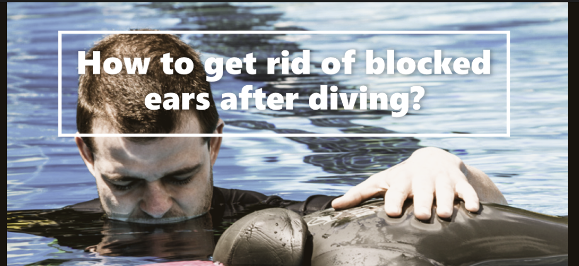 How to get rid of blocked ears after diving?